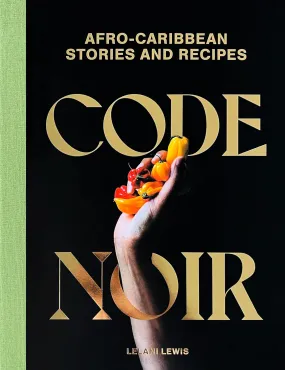 Code Noir // Afro-Caribbean Stories and Recipes Code Noir // Afro-Caribbean Stories and Recipes